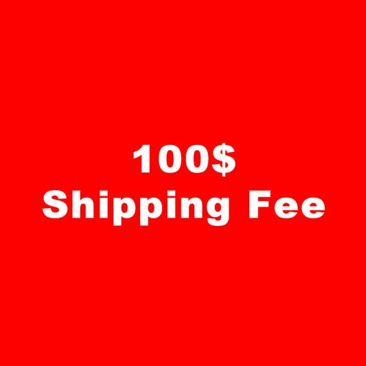 100$ Shipping Fee